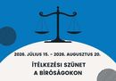 Július 15-e, szerda, idén is munkaszüneti nap a bíróságokon, a bíróságok napja alkalmából. Ez a nap az ítélkezési szünet kezdő időpontja is, amely idén, 2026. augusztus 20-ig tart. Kép: birosag.hu Július 15-e, szerda, idén is munkaszüneti nap a bíróságokon, a bíróságok napja alkalmából. Ez a nap az ítélkezési szünet kezdő időpontja is, amely idén, 2026. augusztus 20-ig tart. Kép: birosag.hu